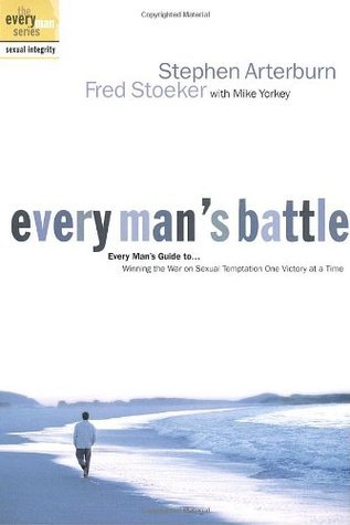 Every Man's Battle : Winning the War on Sexual Temptation : One Victory at a Time