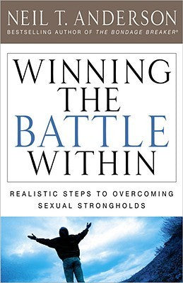 Winning the Battle Within : Realistic Steps to Overcoming Sexual Strongholds