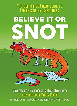 Believe It or Snot: The Definitive Field Guide to Earth’s Slimy Creatures