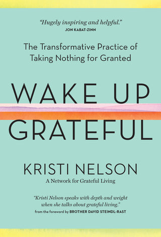 Wake Up Grateful: The Transformative Practice of Taking Nothing for Granted