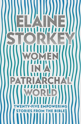 Women in a Patriarchal World : Twenty-five Empowering Stories from the Bible