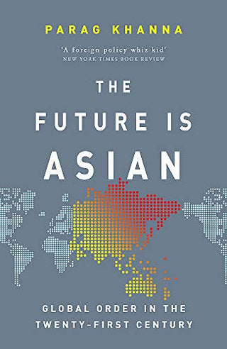 The Future Is Asian : Global Order in the Twenty-first Century