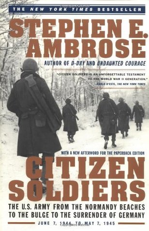 Citizen Soldiers : U.S.Army from the Normandy Beaches to the Bulge, to the Surrender of Germany, June 7, 1944 to May 7, 1945