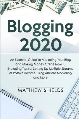 Blogging 2020 - An Essential Guide To Marketing Your Blog And Making Money Online From It, Including Tips For Setting Up Multiple Streams Of Passive Income Using Affiliate Marketing And More - Thryft