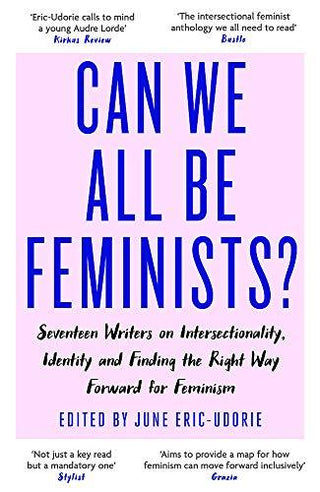 Can We All Be Feminists? : Seventeen writers on intersectionality, identity and finding the right way forward for feminism - Thryft