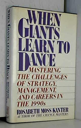 When Giants Learn to Dance : Managing the Challenges of Strategy, Management and Careers in the 1990's - Thryft