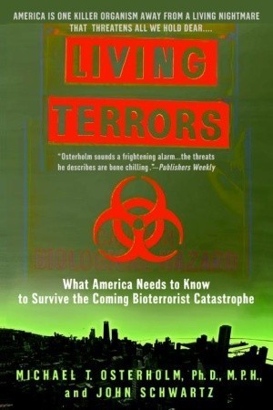 Living Terrors : What America Needs to Know to Survive the Coming Bioterrorist Catastrophe