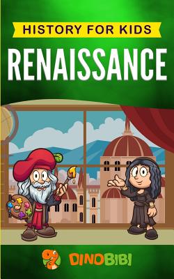 Renaissance History for Kids: A Captivating Guide to a Remarkable Period in European History