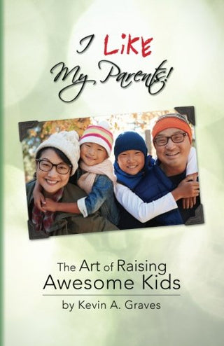 I Like My Parents: The Art of Raising Awesome Kids