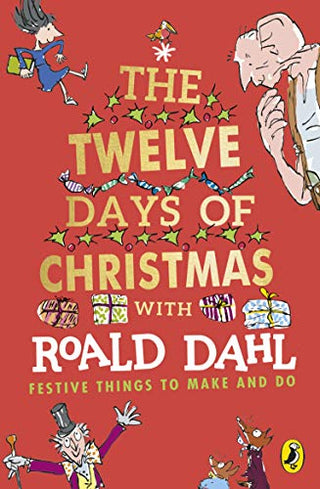 The Twelve Days of Christmas with Roald Dahl: Festive Things to Make and Do