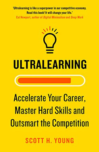 Ultralearning: Accelerate Your Career, Master Hard Skills and Outsmart the Competition