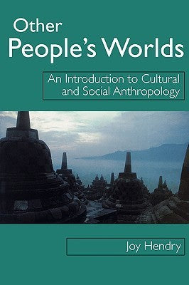Other People's Worlds : An Introduction to Cultural and Social Anthropology