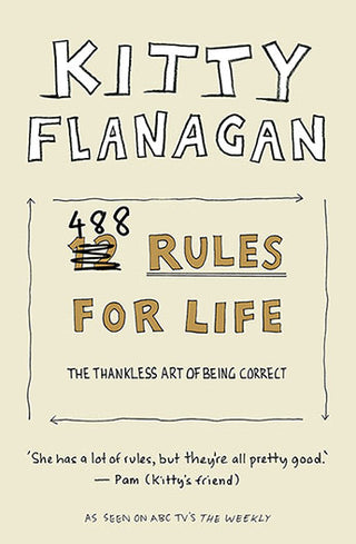 Kitty Flanagan's 488 Rules for Life: The Thankless Art of Being Correct