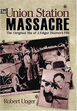 The Union Station Massacre: The Original Sin of J. Edgar Hoover's FBI