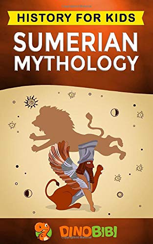 Sumerian Mythology: A Captivating Guide to Ancient Sumerian History, Sumerian Myths of Sumerian Gods, Goddesses, and Monsters