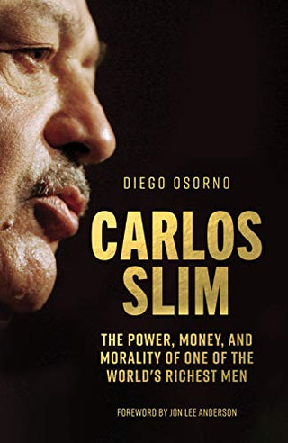 Carlos Slim - The Power, Money, And Morality Of One Of The World's Richest Men