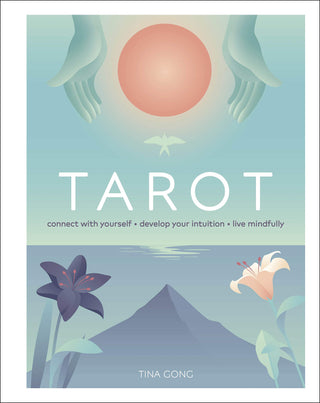 Tarot: Connect With Yourself, Develop Your Intuition, Live Mindfully