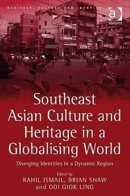 Southeast Asian Culture and Heritage in a Globalising World : Diverging Identities in a Dynamic Region