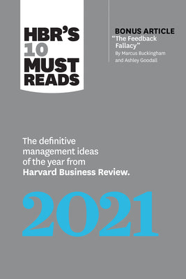 HBR's 10 Must Reads 2021: The Definitive Management Ideas of the Year From Harvard Business Review