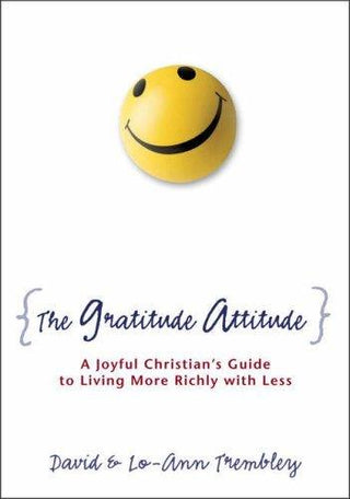 The Gratitude Attitude - A Joyful Christian's Guide To Living More Richly With Less - Thryft