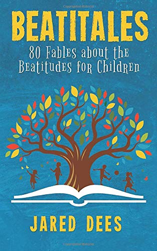 Beatitales: 80 Fables About the Beatitudes for Children