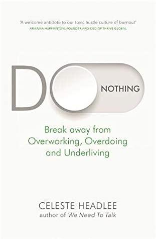 Do Nothing : How to Break Away from Overworking, Overdoing, and Underliving - Thryft