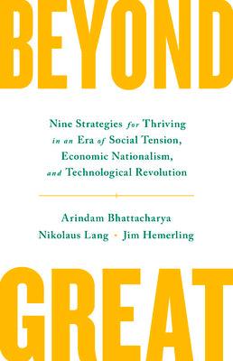 Beyond Great - Nine Strategies For Thriving In An Era Of Social Tension, Economic Nationalism, And Technological Revolution - Thryft