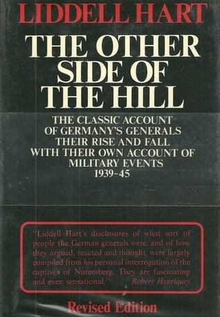 The Other Side of the Hill: Germany's Generals, Their Rise and Fall, With Their Own Account of Military Events, 1939-1945 - Thryft