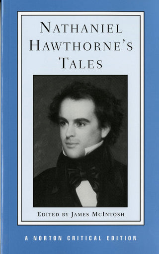 Nathaniel Hawthorne's Tales: Authoritative Texts, Backgrounds, Criticism - A Norton Critical Edition