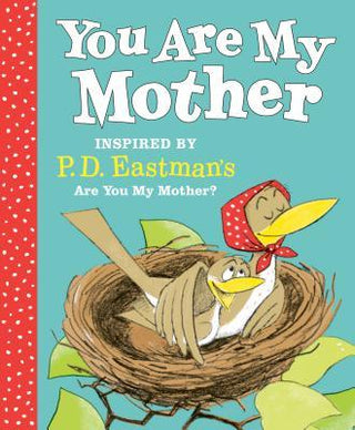 You Are My Mother: Inspired by P.D. Eastman's Are You My Mother? - Thryft