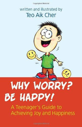 Why Worry? Be Happy! -- A Teenager's Guide to Achieving Joy and Happiness - Thryft