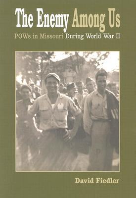The Enemy among Us : German and Italian Pows in Missouri during World War II - Thryft