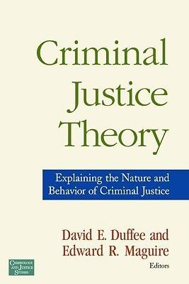 Criminal Justice Theory - Explaining The Nature And Behavior Of Criminal Justice - Thryft