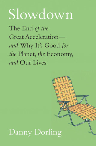 Slowdown : The End of the Great Acceleration?and Why It's Good for the Planet, the Economy, and Our Lives - Thryft