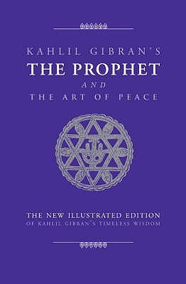 The Prophet and the Art of Peace : Kahlil Gibran's Timeless Wisdom