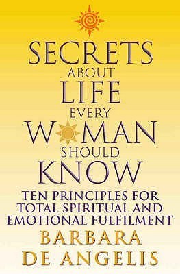 Secrets About Life Every Woman Should Know: Ten Principles for Total Emotional and Spiritual Fulfilment