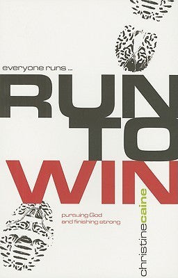 Run to Win!: Pursuing God and Finishing Strong