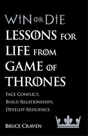 Win or Die: Leadership Secrets from Game of Thrones
