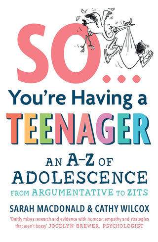 So ... You'Re Having a Teenager : An A-Z of Adolescence from Argumentative to Zits - Thryft