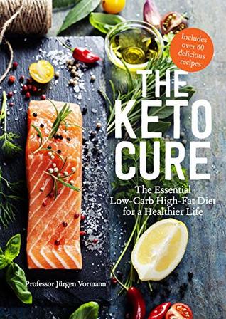 The Keto Cure: The Essential 28-Day Low-Carb High-Fat Weight-Loss Plan