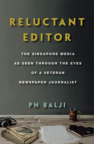 Reluctant Editor : The Singapore Media as Seen Through the Eyes of a Veteran Newspaper Journalist - Thryft
