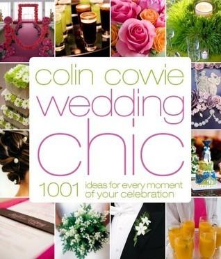 Colin Cowie Wedding Chic : 1,001 Ideas for Every Moment of Your Celebration - Thryft