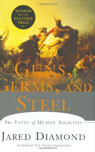 Guns, Germs, and Steel: The Fates of Human Societies