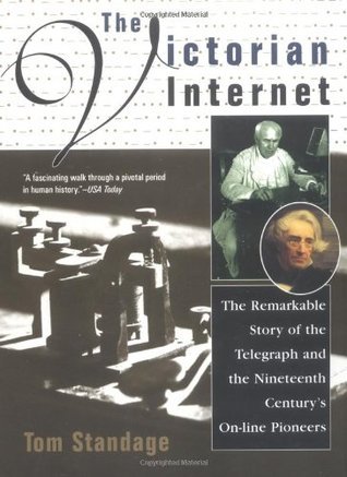 The Victorian Internet: The Remarkable Story of the Telegraph and the Nineteenth Century's Online Pioneers