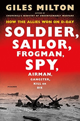 Soldier, Sailor, Frogman, Spy, Airman, Gangster, Kill or Die: How the Allies Won on D-Day