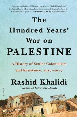 The Hundred Years' War on Palestine					A History of Settler Colonialism and Resistance, 1917-2017 - Thryft