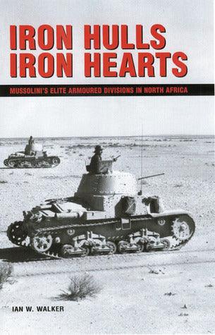 Iron Hulls Iron Hearts - Mussolini's Elite Armoured Divisions In North Africa - Thryft