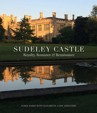 Sudeley Castle: Royalty, Romance & Revival