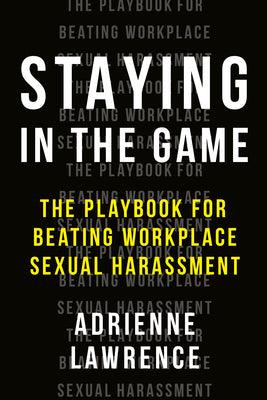 Staying in the Game: The Playbook for Beating Workplace Sexual Harassment - Thryft