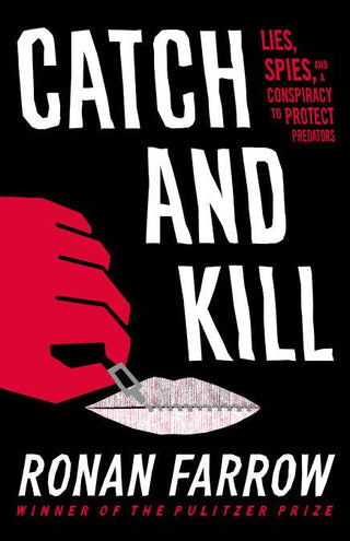 Catch and Kill : Lies, Spies, and a Conspiracy to Protect Predators - Thryft